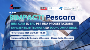 SEMINARIO CAD ACADEMY:  BIMPACT! BIM, CAM ED EPD PER UNA PROGETTAZIONE EFFICIENTE, INTEGRATA ED ECO-COMPATIBILE – SALA CONSILIARE DEL COMUNE DI PESCARA PIAZZA ITALIA, 1 – PESCARA 18.11.2025